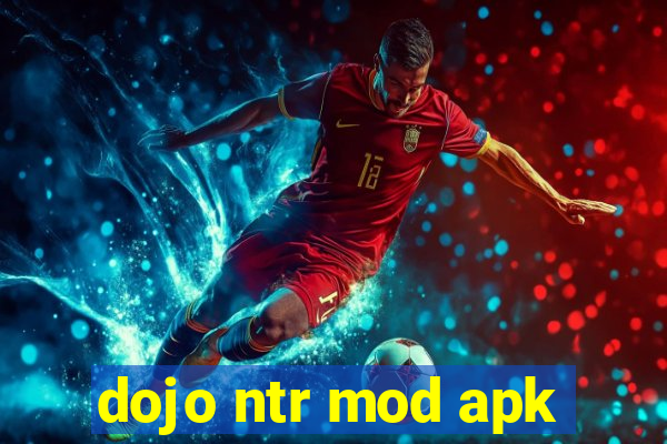 dojo ntr mod apk